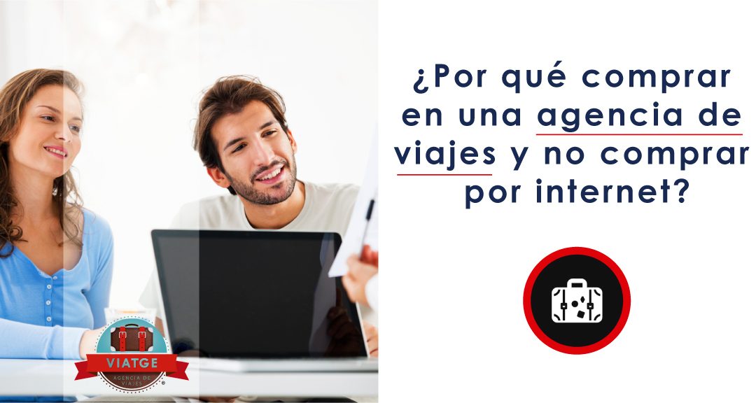 ¿Por qué comprar en una agencia de viajes y no comprar por internet?