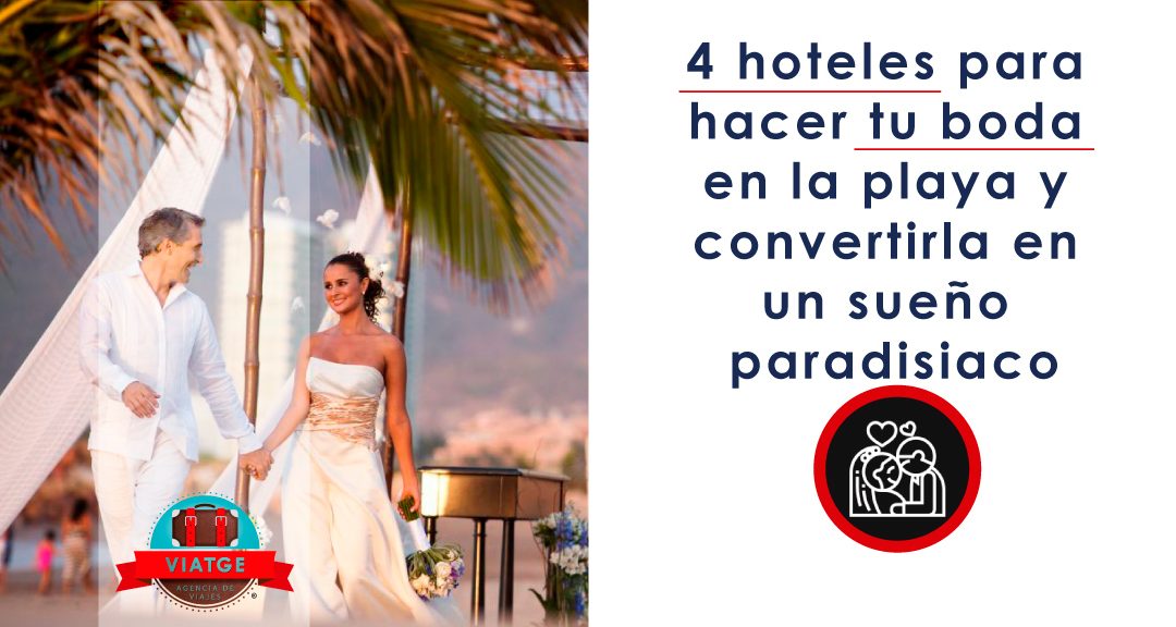 4 hoteles para hacer tu boda en la playa y convertirla en un sueño paradisiaco